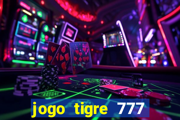 jogo tigre 777 como jogar